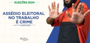 Assédio Eleitoral no trabalho: Um crime em expansão durante eleições