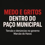 Governo Marcão do Haras e Célia do Zé: clima tenso e denúncias de assédio moral no Paço Municipal